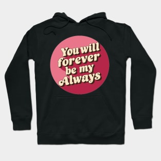 You will forever be my always Hoodie